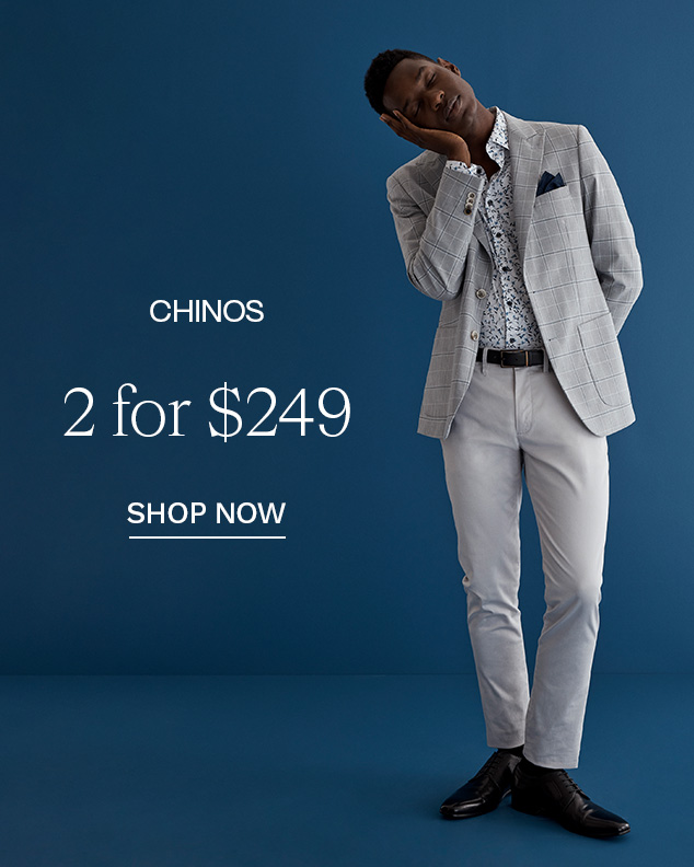 Chinos 2 for $249 - Shop Now