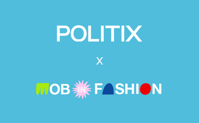 Mob in Fashion x POLITIX