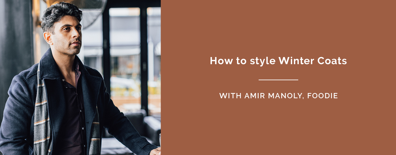 How to style winter coats with Amir Manoly How to style winter coats with Amir Manoly